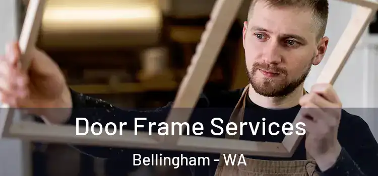 Door Frame Services Bellingham - WA